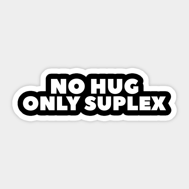 No Hug Only Suplex Sticker by kthorjensen